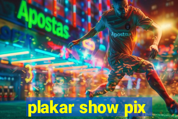 plakar show pix